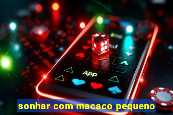 sonhar com macaco pequeno